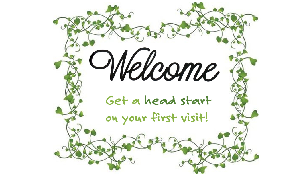 Get a head start on your first visit!